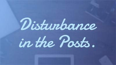 Disturbance in the Posts