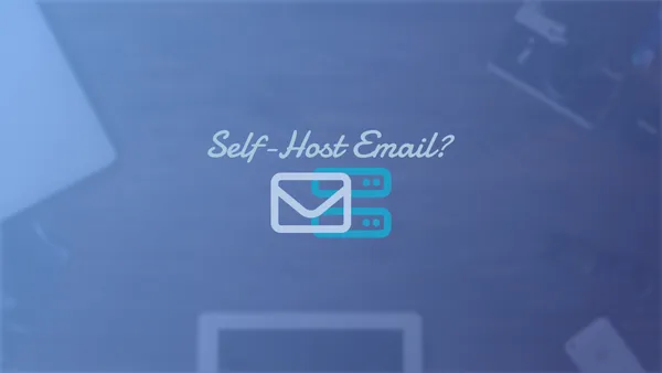 Should you self-host your email?